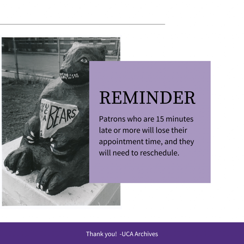 Reminder Patrons who are 15 minutes late or more will lose their appointment time, and they will need to reschedule. Thank you! UCA Archives