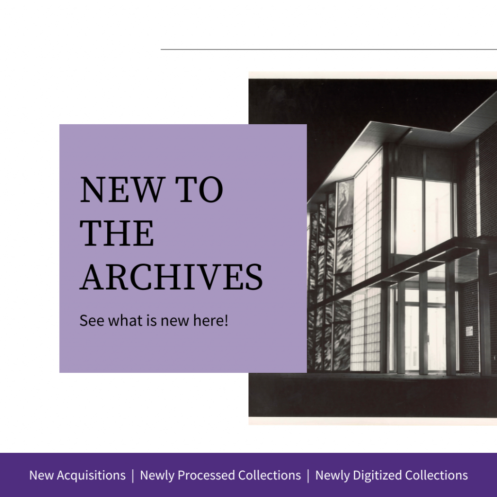 New to the Archives See what is new here! New Acquisitions, Newly Processed Collections, Newly Digitized Collections