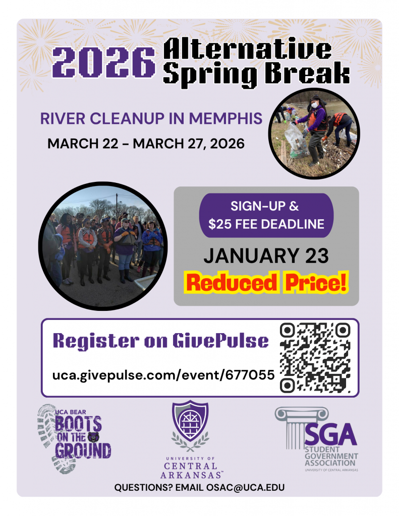 2026 Alternative Spring Break: River Cleanup in Memphis March 22 - March 27, 2026. Sign-up and $25 fee deadline is January 23. Register on GivePulse. Contact OSAC at 5014503135 and osac@uca.edu.