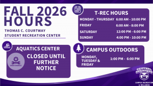 Image of Recreation Center hours for Fall 2026. T-Rec hours are as follow: Monday through Thursday 6am to 10pm. Friday 6am to 8pm. Saturday 12pm to 6pm. Sunday 4pm to 10pm. Campus Outdoors hours are as follows: Monday, Tuesday, and Friday 1pm to 6pm. The Aquatics center is currently closed for maintenance until further notice.