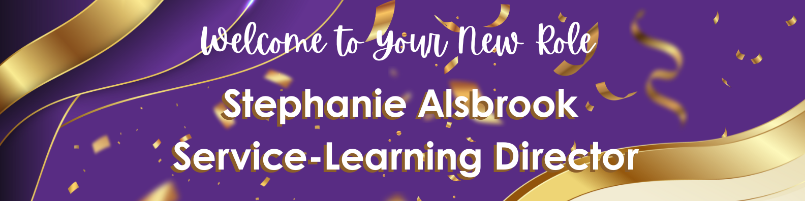 Header Welcome to your new role Stephanie Alsbrook Service-Learning Director