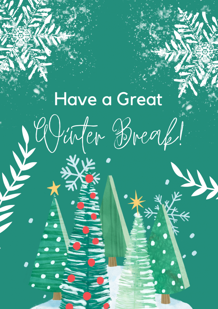 Have a Great Winter Break! -Christmas trees and snowflakes on a green background-