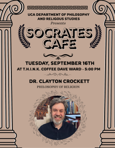 Promotional graphic for "Socrates Cafe" by UCA's Philosophy and Religious Studies. Features Dr. Clayton Crockett smiling, framed by classical columns.