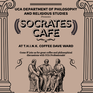 Greek-themed poster for "Socrates Cafe" by UCA Philosophy Dept., featuring three philosophers. Event at T.H.I.N.K. Coffee, Sept 16th, 5:00 PM.