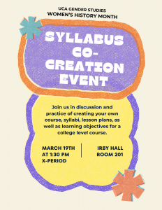 Colorful poster for a "Syllabus Co-Creation Event" by UCA Gender Studies for Women's History Month. Includes date, time, and location details.