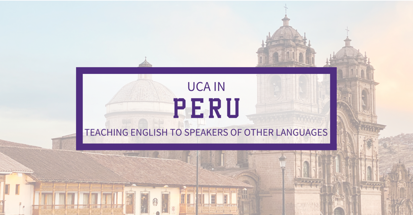 A promotional graphic for a study abroad program featuring a historic Peruvian cathedral in the background with a purple-bordered overlay box displaying the text "UCA IN PERU: TEACHING ENGLISH TO SPEAKERS OF OTHER LANGUAGES."