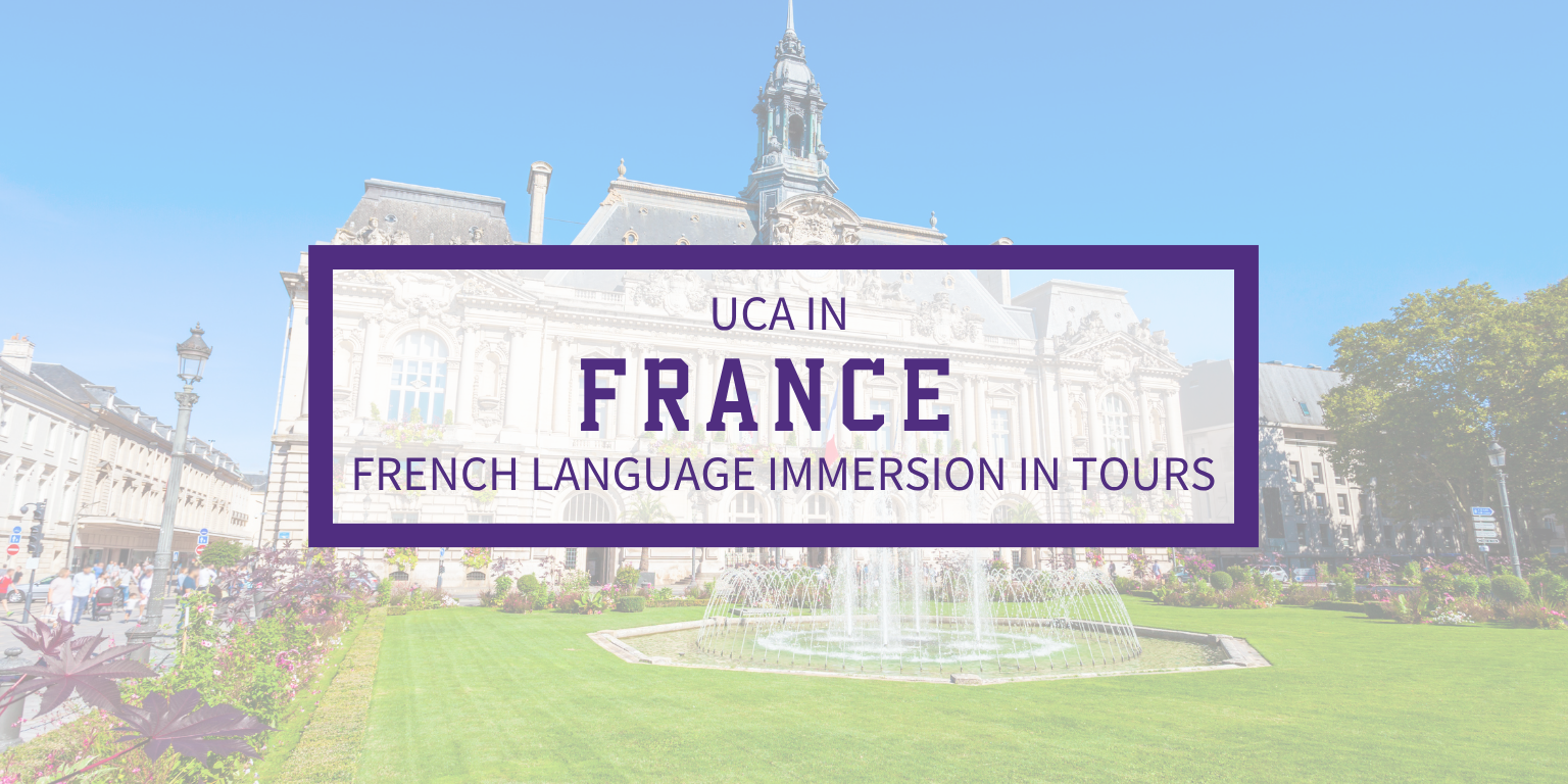 A promotional graphic featuring historic French architecture and a courtyard fountain with a translucent purple-bordered box reading "UCA IN FRANCE: FRENCH LANGUAGE IMMERSION IN TOURS."