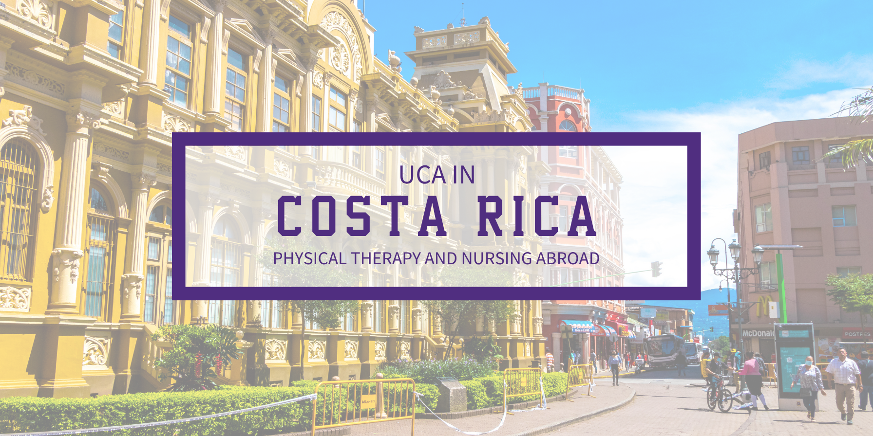 A promotional graphic featuring historic architecture in a Costa Rican city with a translucent purple-bordered box reading "UCA IN COSTA RICA: PHYSICAL THERAPY AND NURSING ABROAD"