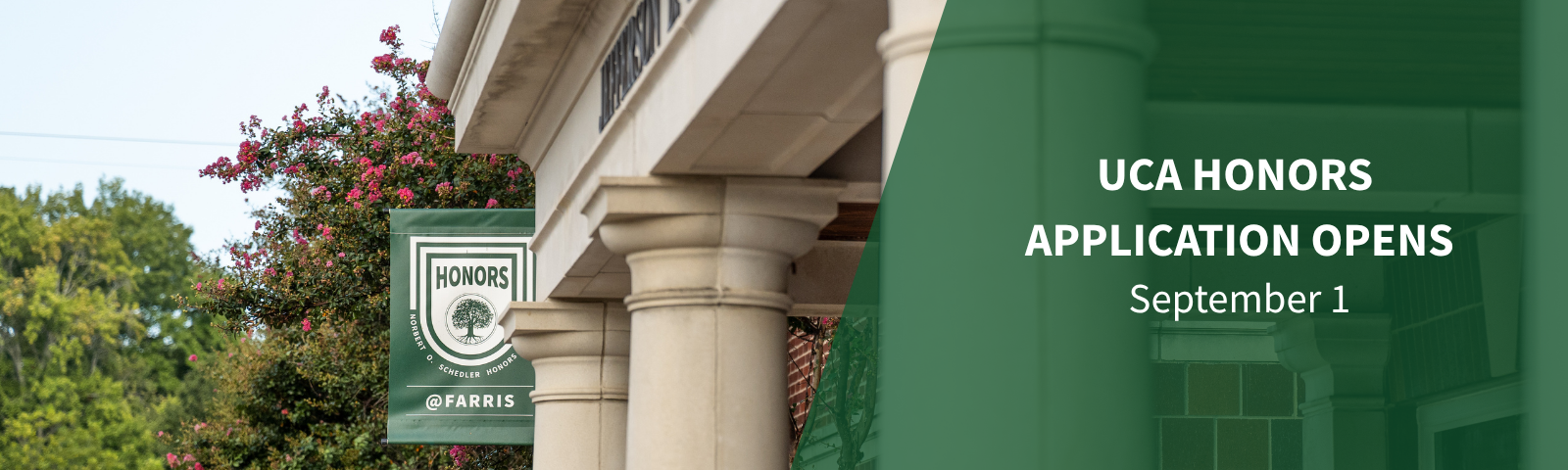 image of Farris Honors Hall with a dark green honors at farris banner. Text on the side announcing "UCA Honors Application Opens September 1"