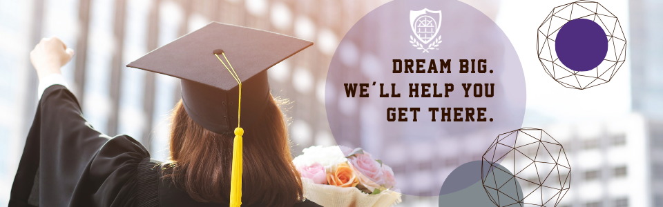Dream Big. We’ll Help You Get There.