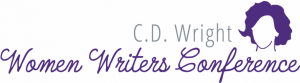 C.D. WRIGHT WOMEN WRITERS CONFERENCE ANNOUNCES EVENT