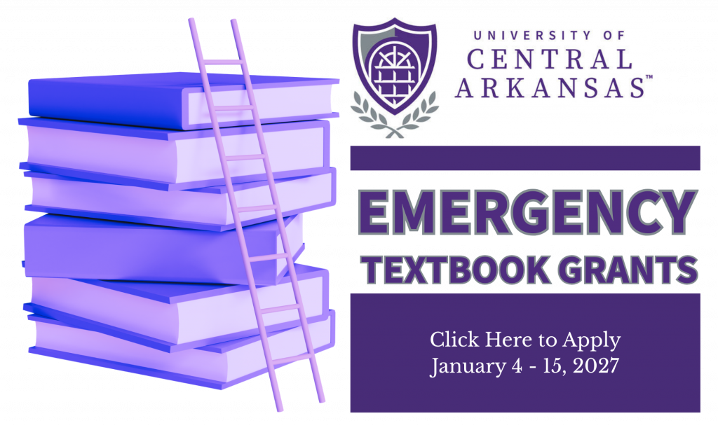 University of Central Arkansas Emergency Textbook Grants. Click here to apply January 4 - 15, 2027